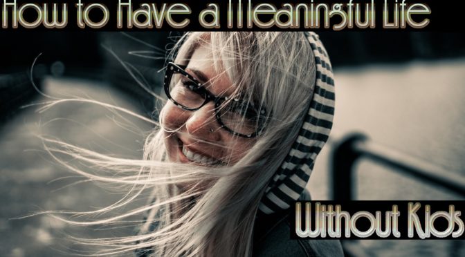 How to Have a Meaningful Life without Kids