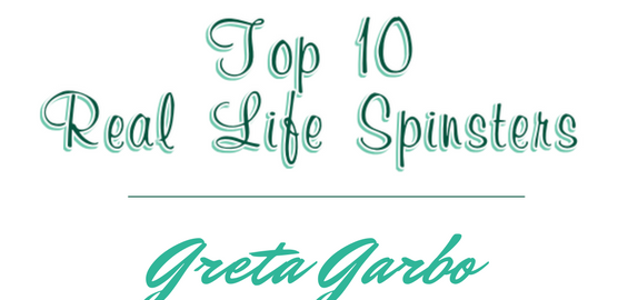 Top 10 Real-Life Spinsters: #6 – Greta Garbo