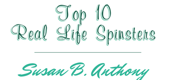 Susan B Anthony - Top 10 Real-Life Spinsters