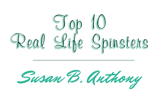 Top 10 Real-Life Spinsters: #2 – Susan B. Anthony