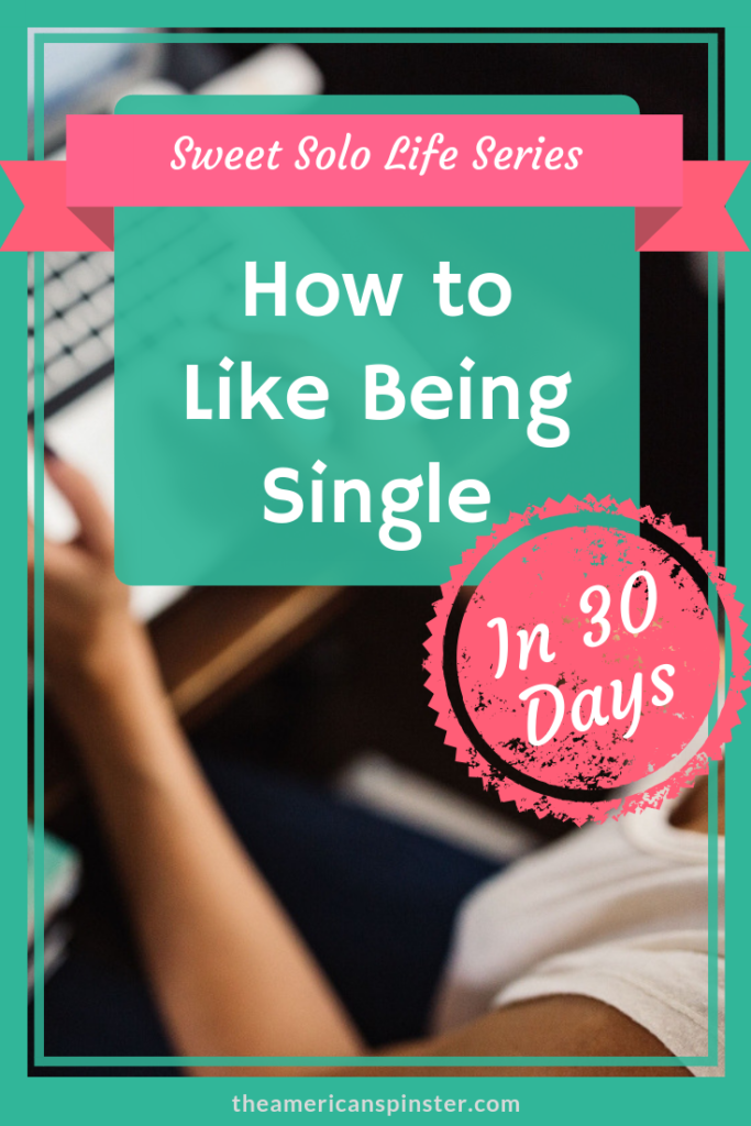 Learn to Like Being Single in 30 Days | The American Spinster